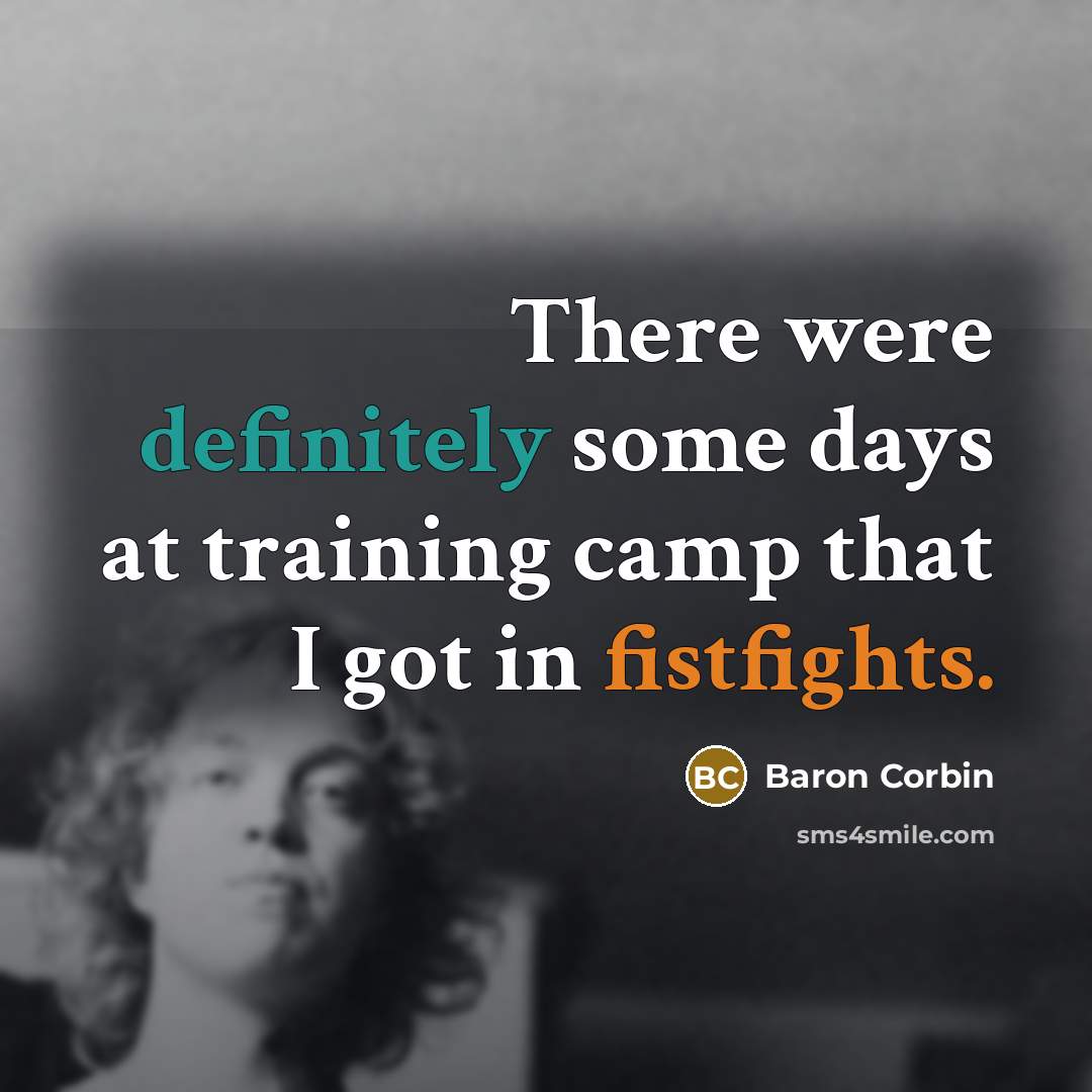 “There were definitely some days at training camp that I got in fistfights.” quote by Baron Corbin