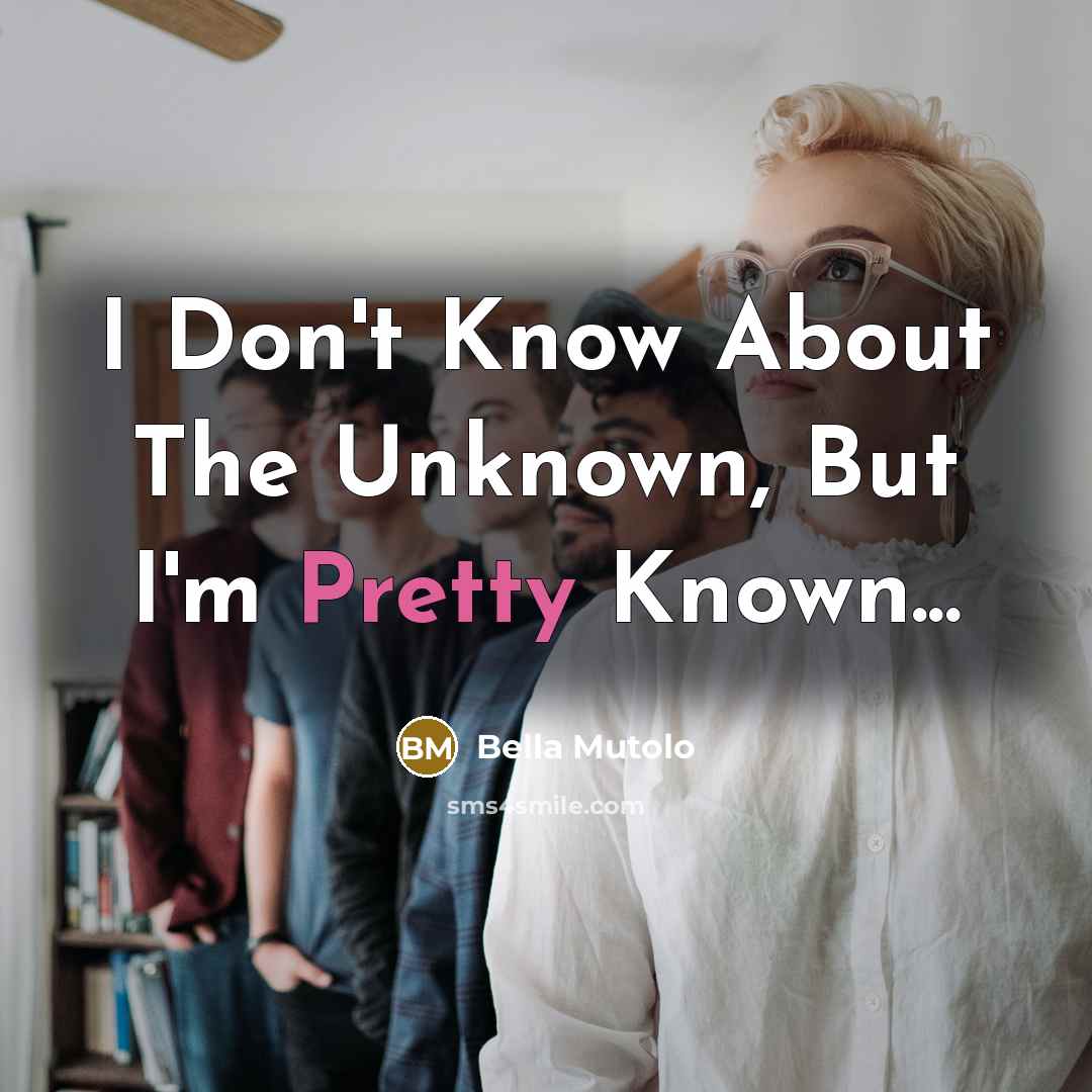 “I Don't Know About The Unknown, But I'm Pretty Known...” quote by Bella Mutolo