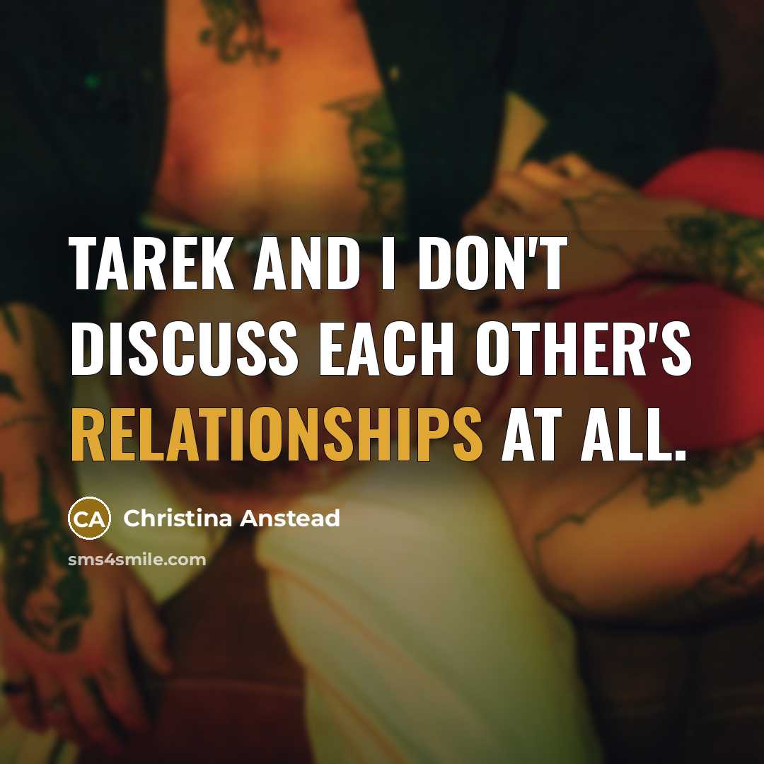“Tarek and I don't discuss each other's relationships at all.” quote by Christina Anstead