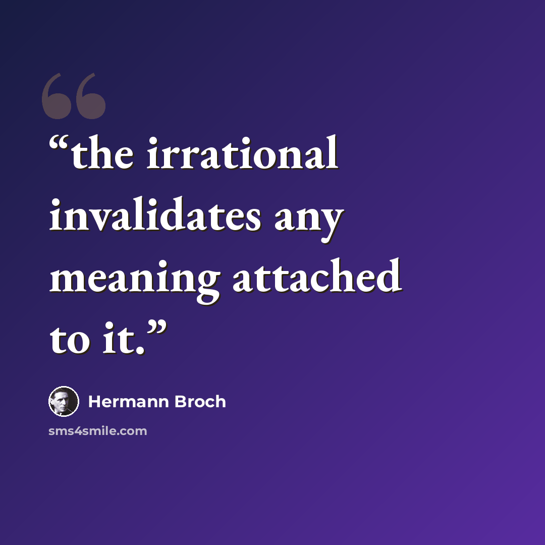 “the irrational invalidates any meaning attached to it.” quote by Hermann Broch
