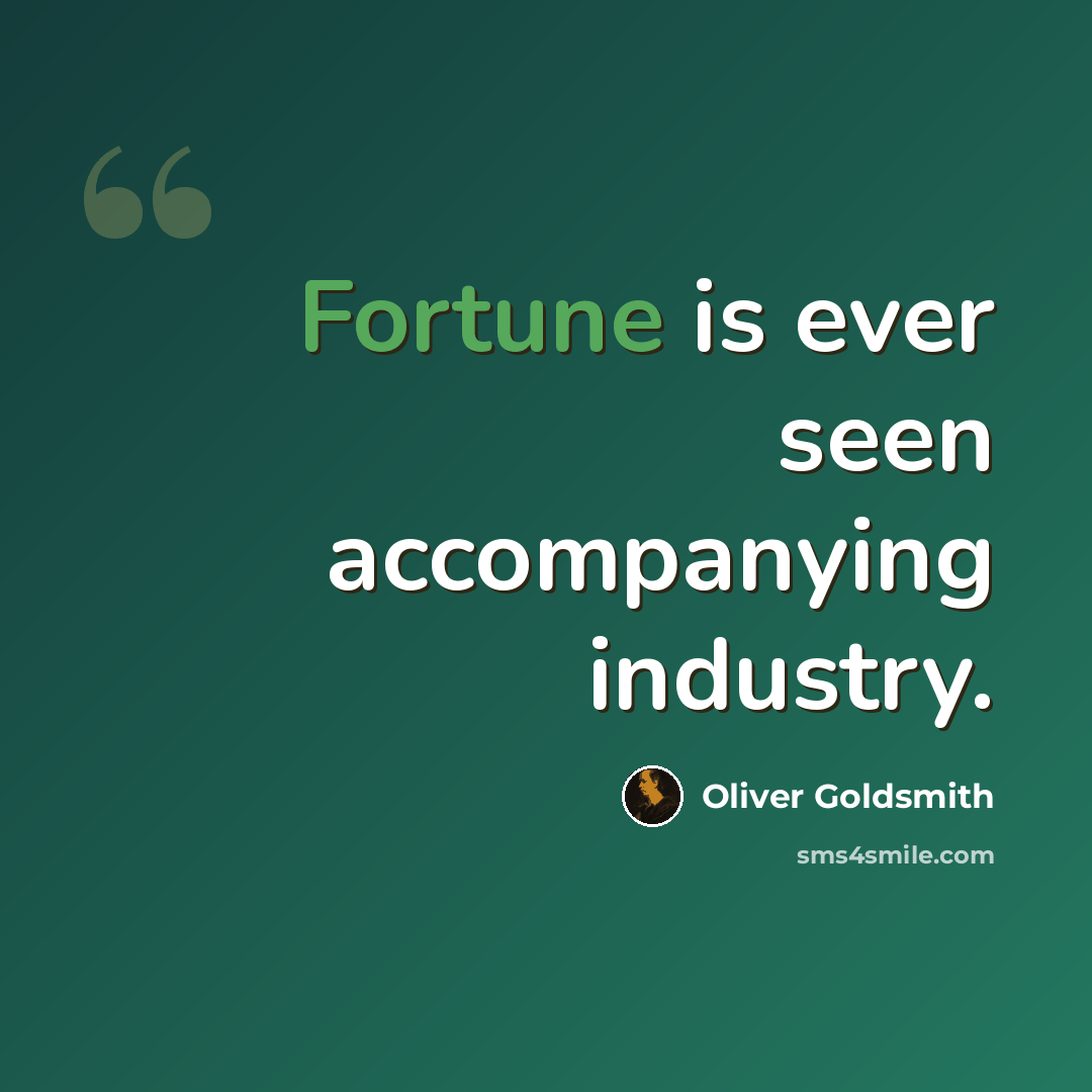 “Fortune is ever seen accompanying industry.” quote by Oliver Goldsmith