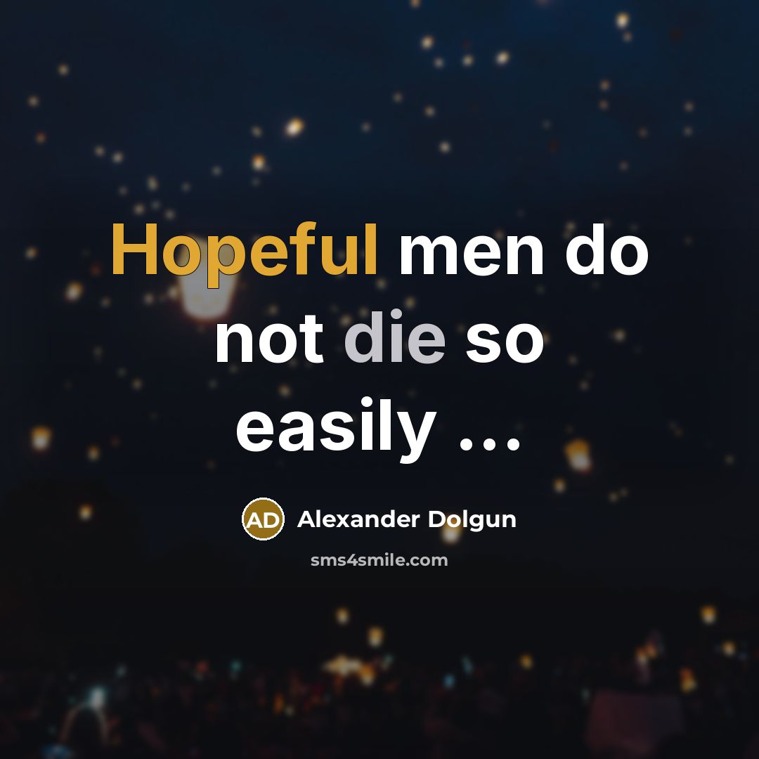 “Hopeful men do not die so easily ...” quote by Alexander Dolgun