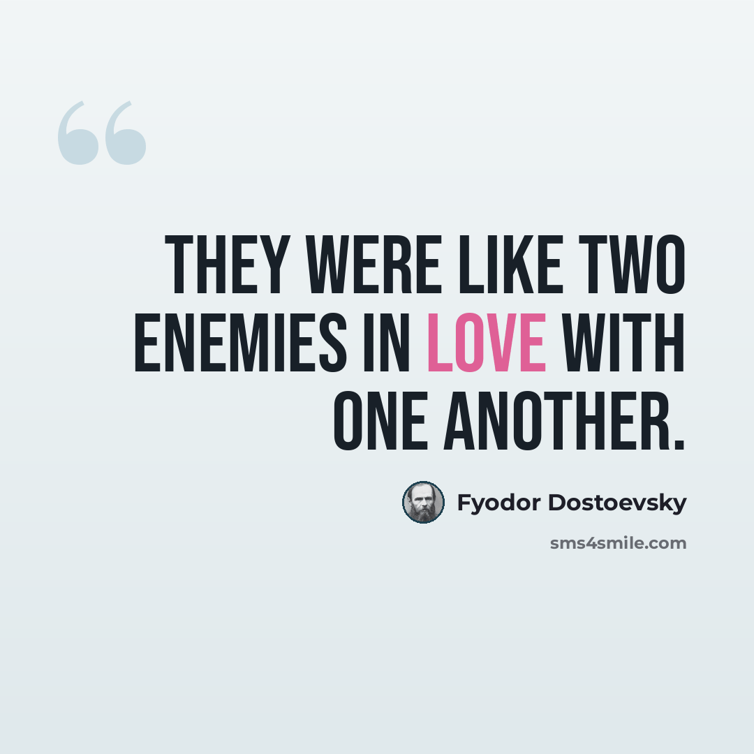 “They were like two enemies in love with one another.” quote by Fyodor Dostoevsky