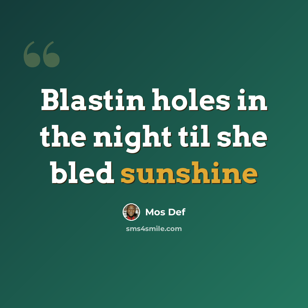 “Blastin holes in the night til she bled sunshine” quote by Mos Def