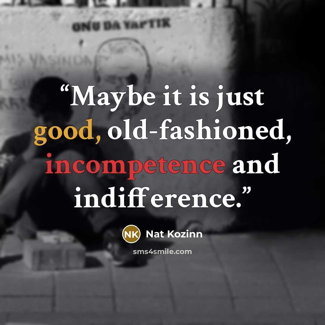 “Maybe it is just good, old-fashioned, incompetence and indifference.” quote by Nat Kozinn