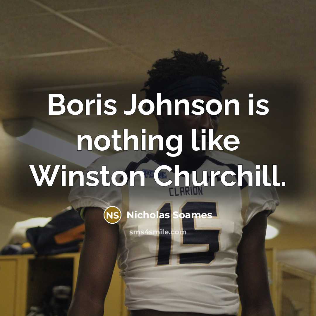 “Boris Johnson is nothing like Winston Churchill.” quote by Nicholas Soames