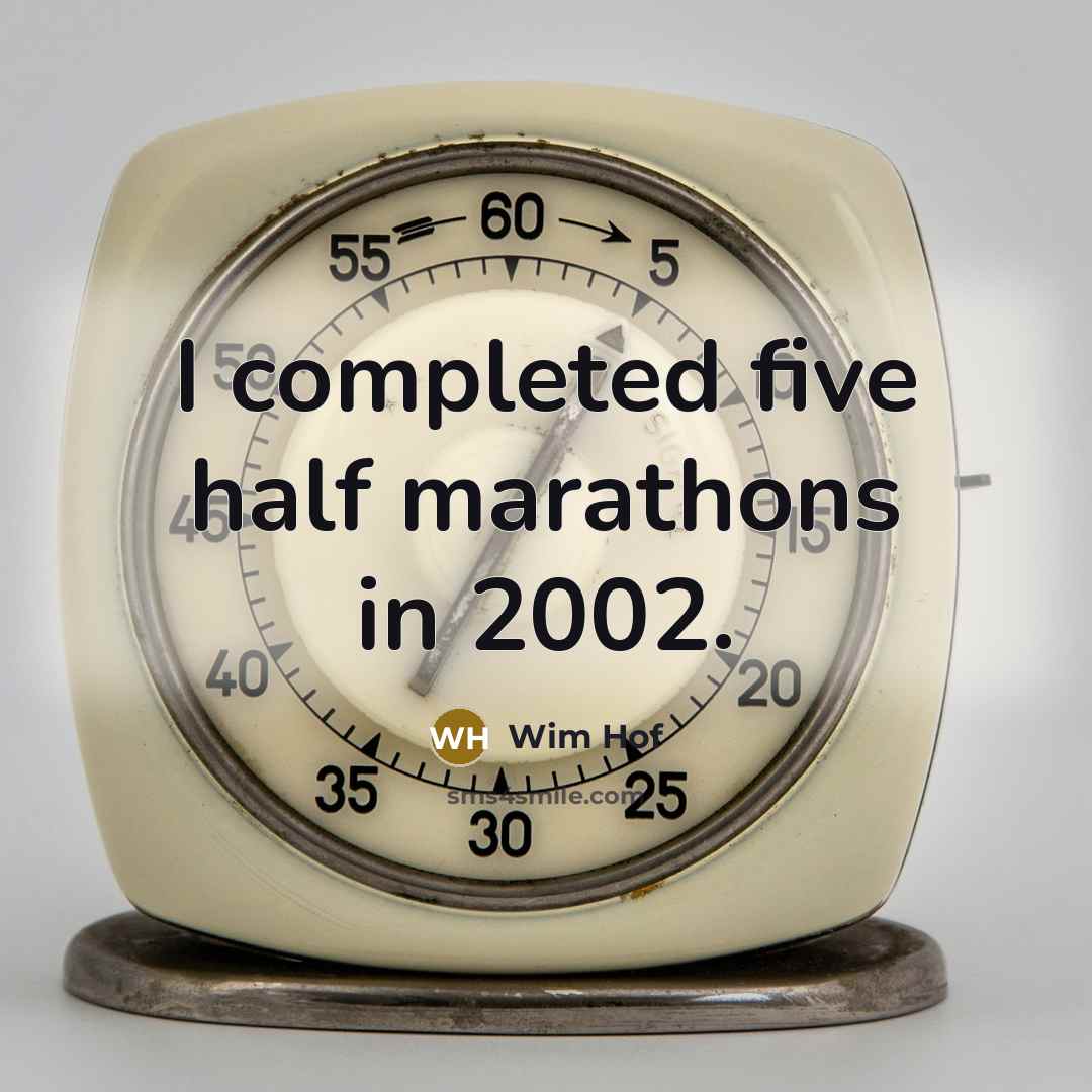 “I completed five half marathons in 2002.” quote by Wim Hof