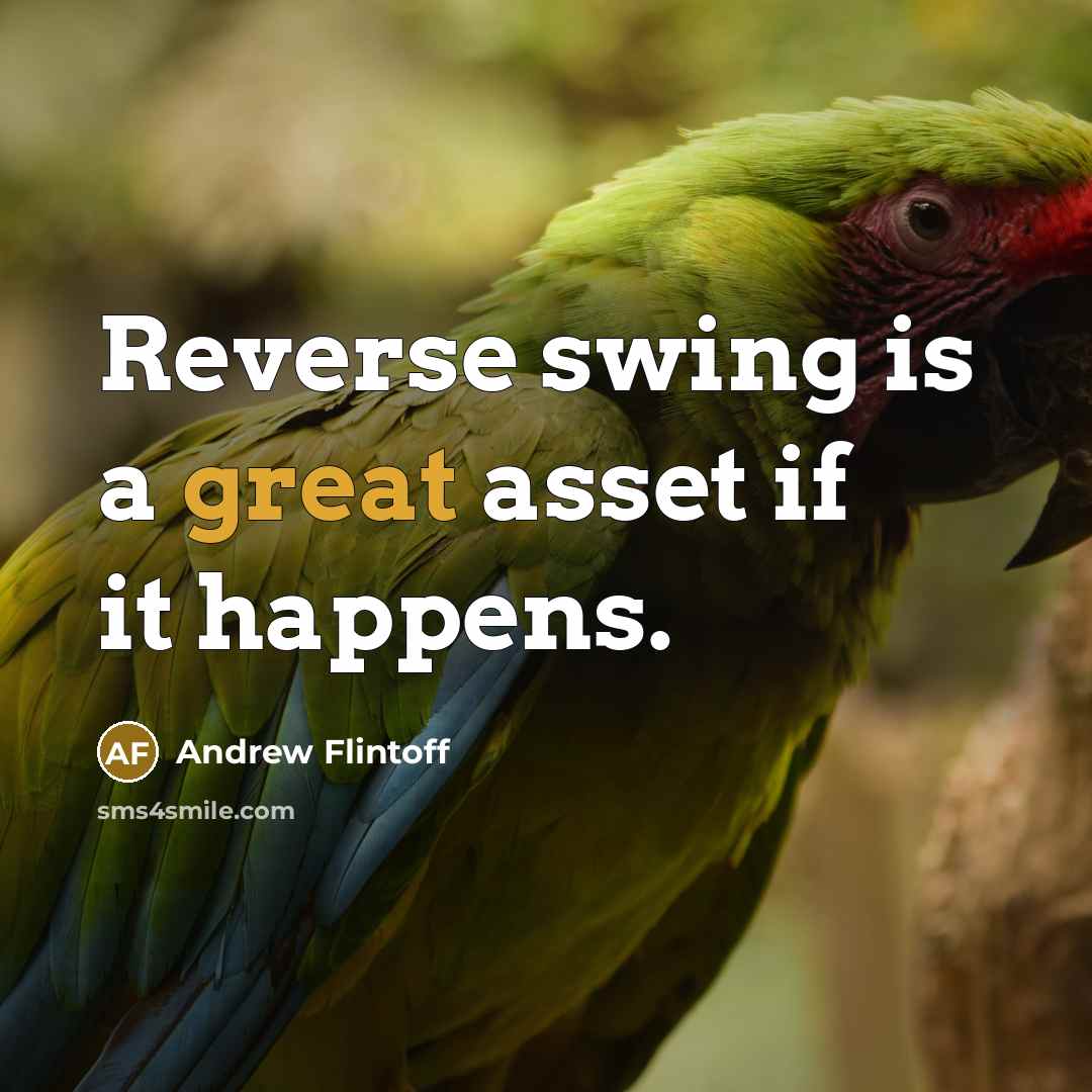 “Reverse swing is a great asset if it happens.” quote by Andrew Flintoff