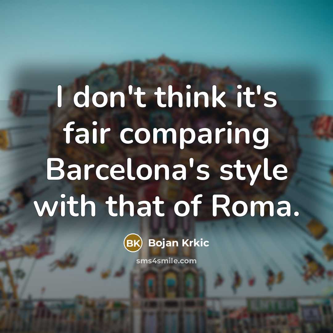 “I don't think it's fair comparing Barcelona's style with that of Roma.” quote by Bojan Krkic