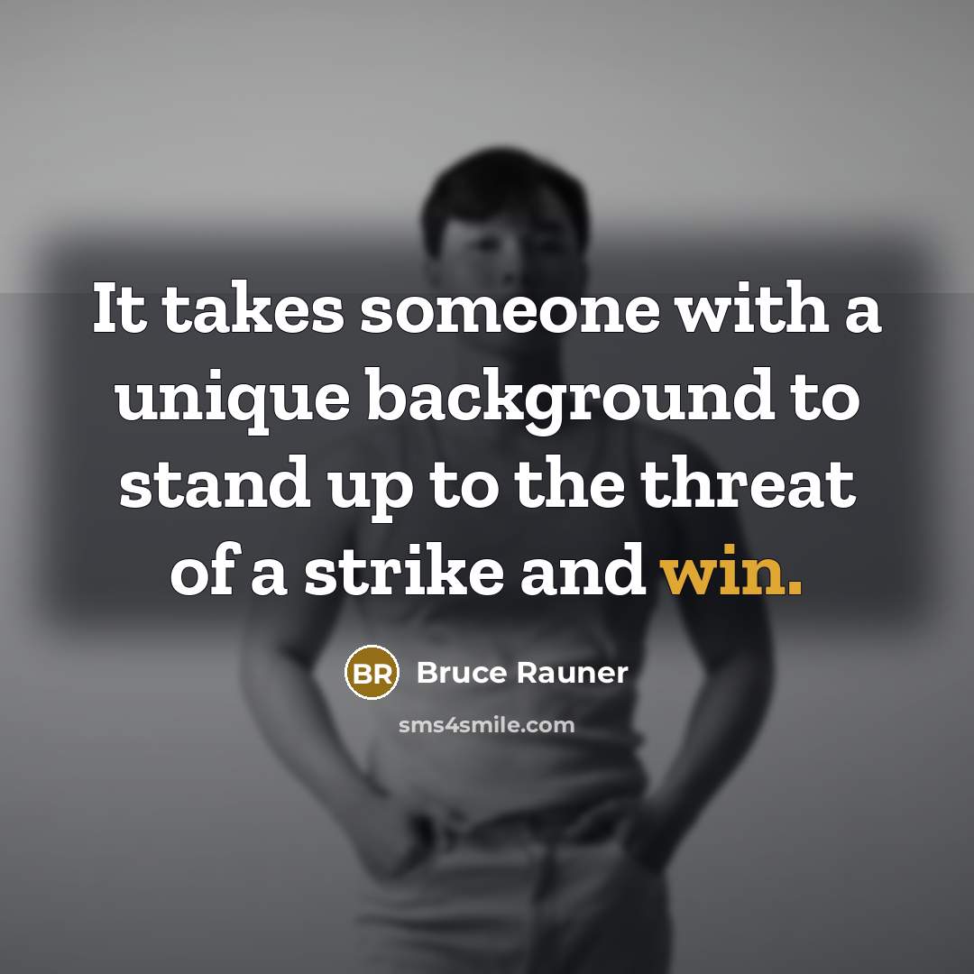 “It takes someone with a unique background to stand up to the threat of a strike and win.” quote by Bruce Rauner