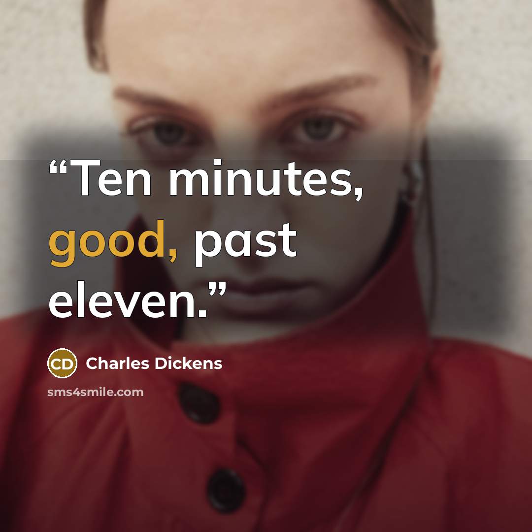 “Ten minutes, good, past eleven.” quote by Charles Dickens
