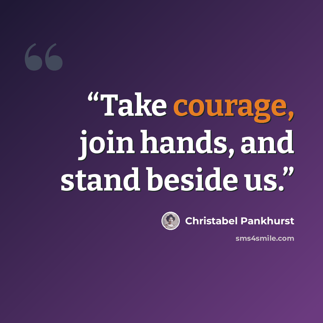 “Take courage, join hands, and stand beside us.” quote by Christabel Pankhurst