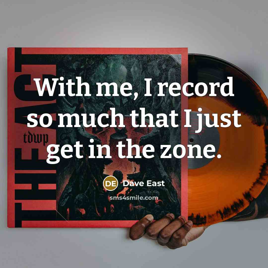 “With me, I record so much that I just get in the zone.” quote by Dave East