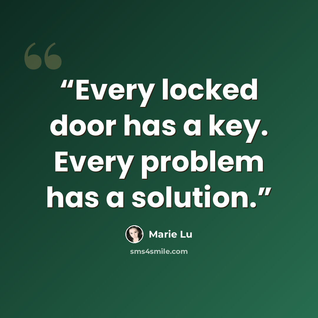 “Every locked door has a key. Every problem has a solution.” quote by Marie Lu