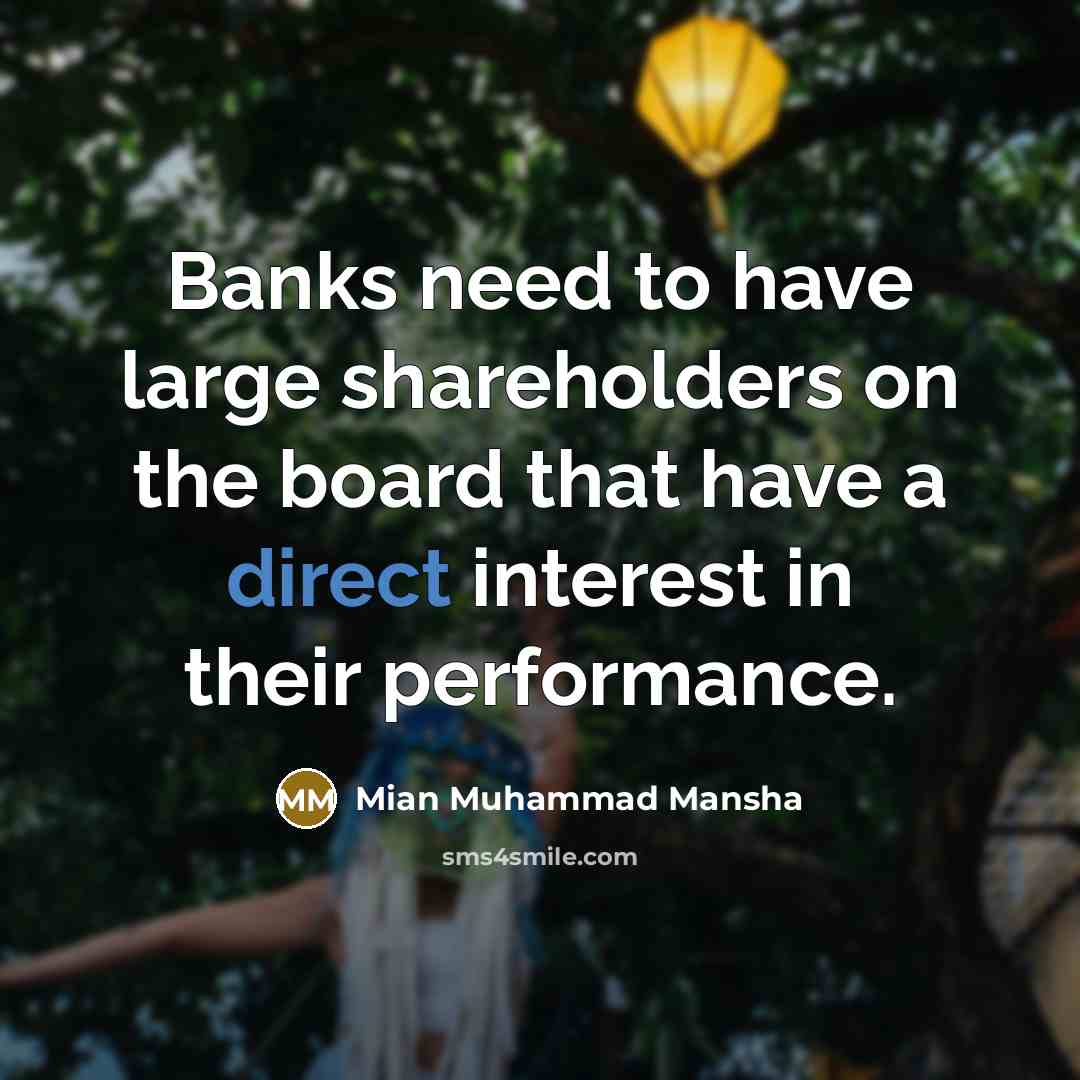 “Banks need to have large shareholders on the board that have a direct interest in their performance.” quote by Mian Muhammad Mansha