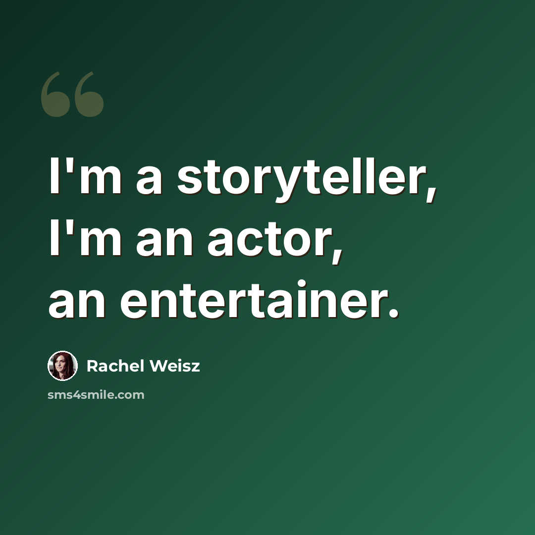 “I'm a storyteller, I'm an actor, an entertainer.” quote by Rachel Weisz