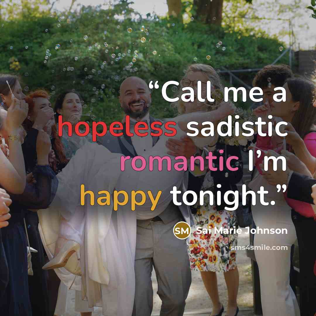 “Call me a hopeless sadistic romantic I’m happy tonight.” quote by Sai Marie Johnson