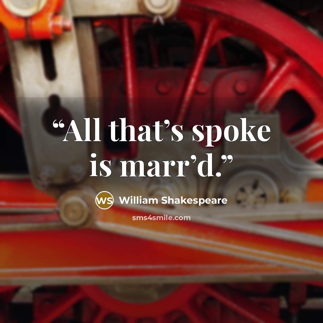 “All that’s spoke is marr’d.” quote by William Shakespeare