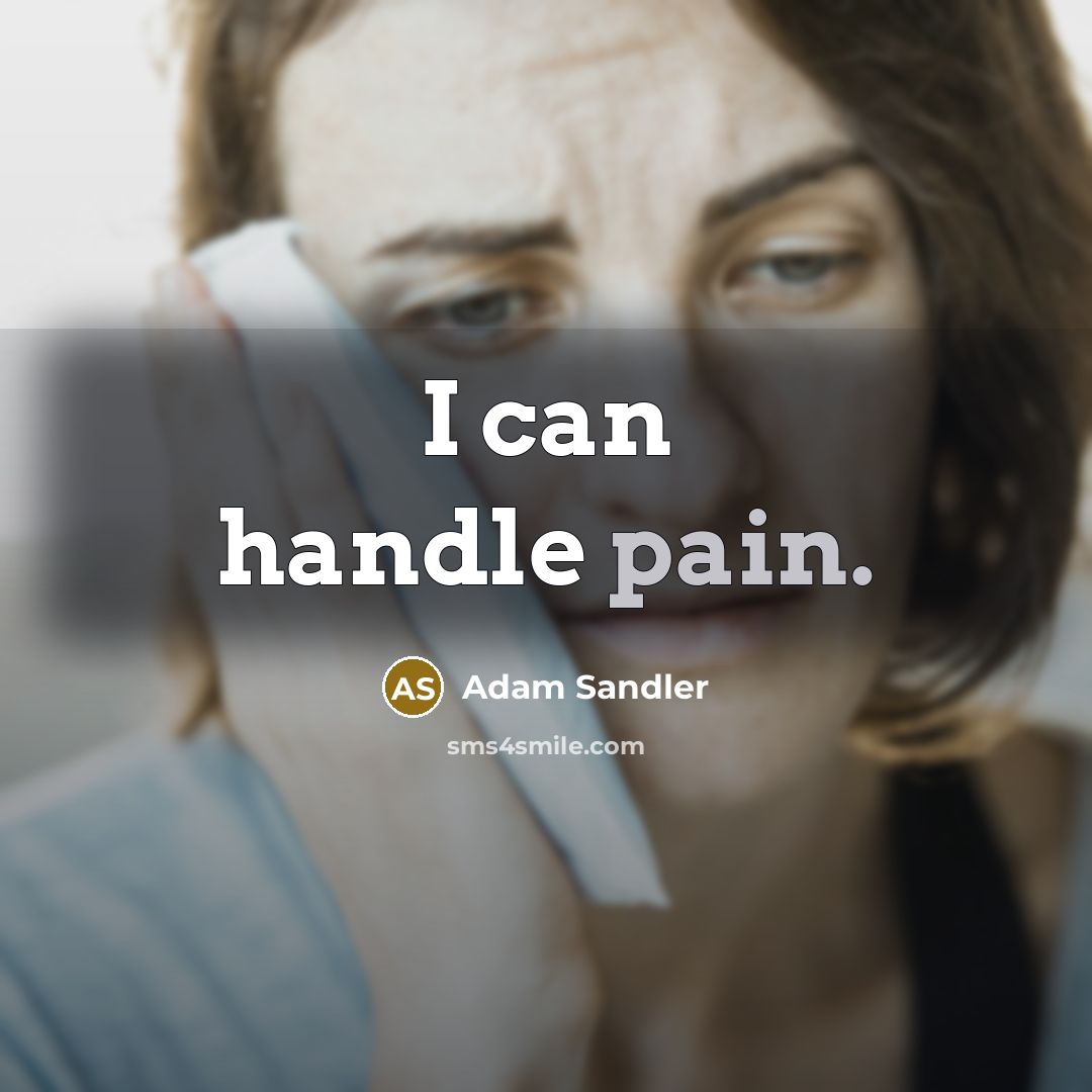 “I can handle pain.” quote by Adam Sandler