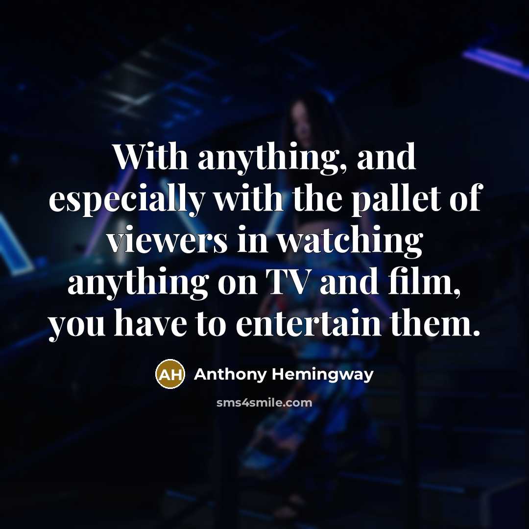 “With anything, and especially with the pallet of viewers in watching anything on TV and film, you have to entertain them.” quote by Anthony Hemingway