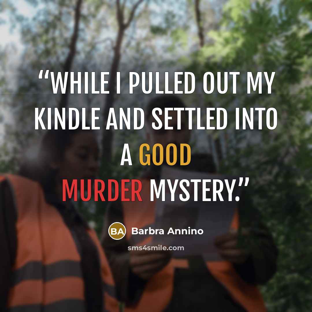 “while I pulled out my Kindle and settled into a good murder mystery.” quote by Barbra Annino
