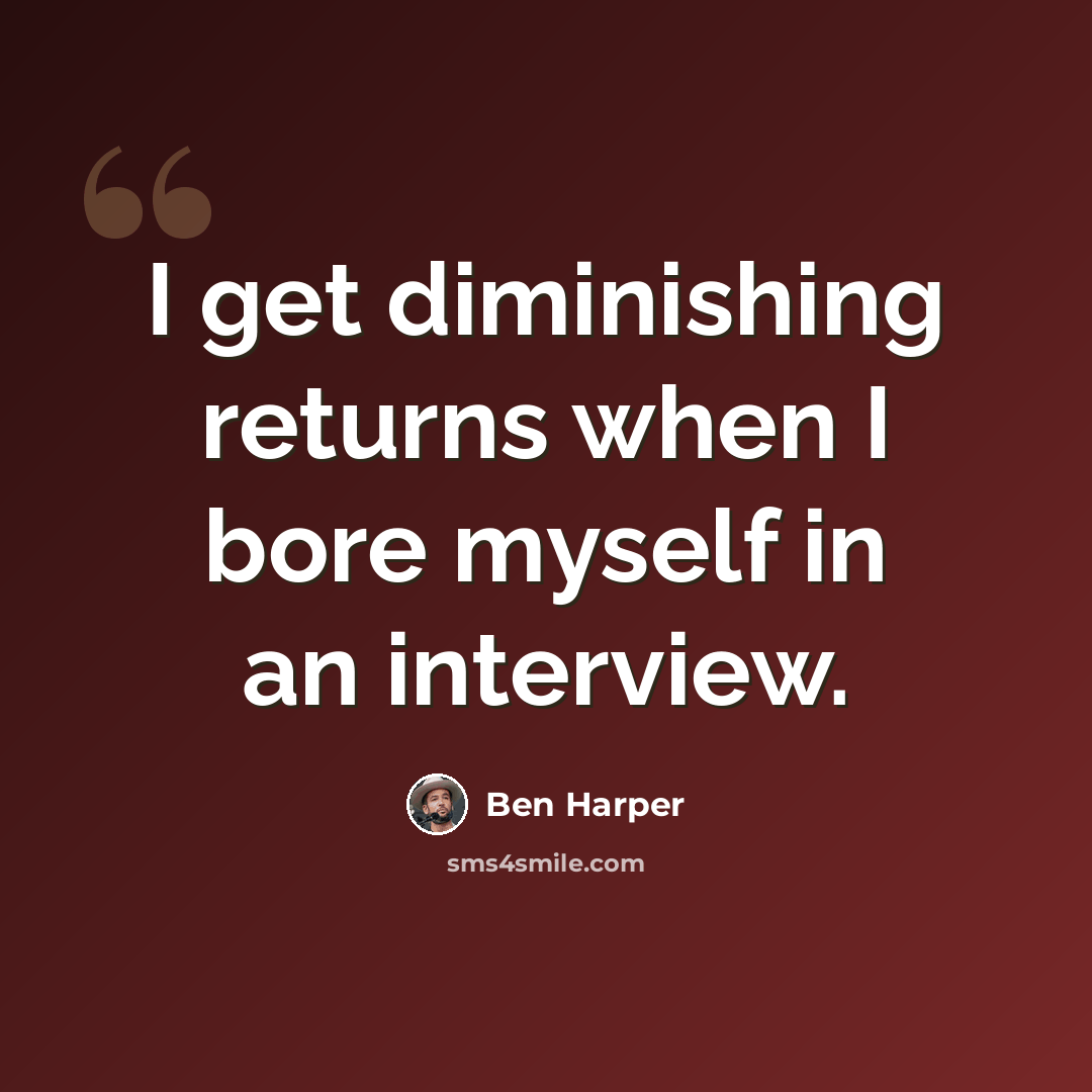 “I get diminishing returns when I bore myself in an interview.” quote by Ben Harper