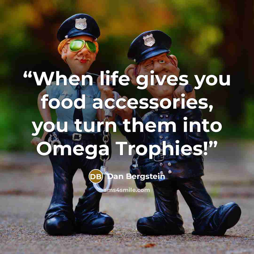 “When life gives you food accessories, you turn them into Omega Trophies!” quote by Dan Bergstein
