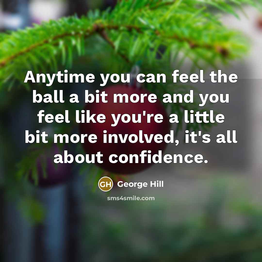 “Anytime you can feel the ball a bit more and you feel like you're a little bit more involved, it's all about confidence.” quote by George Hill
