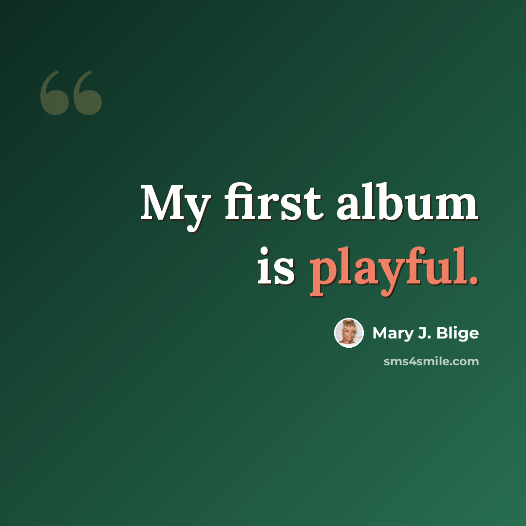 “My first album is playful.” quote by Mary J. Blige