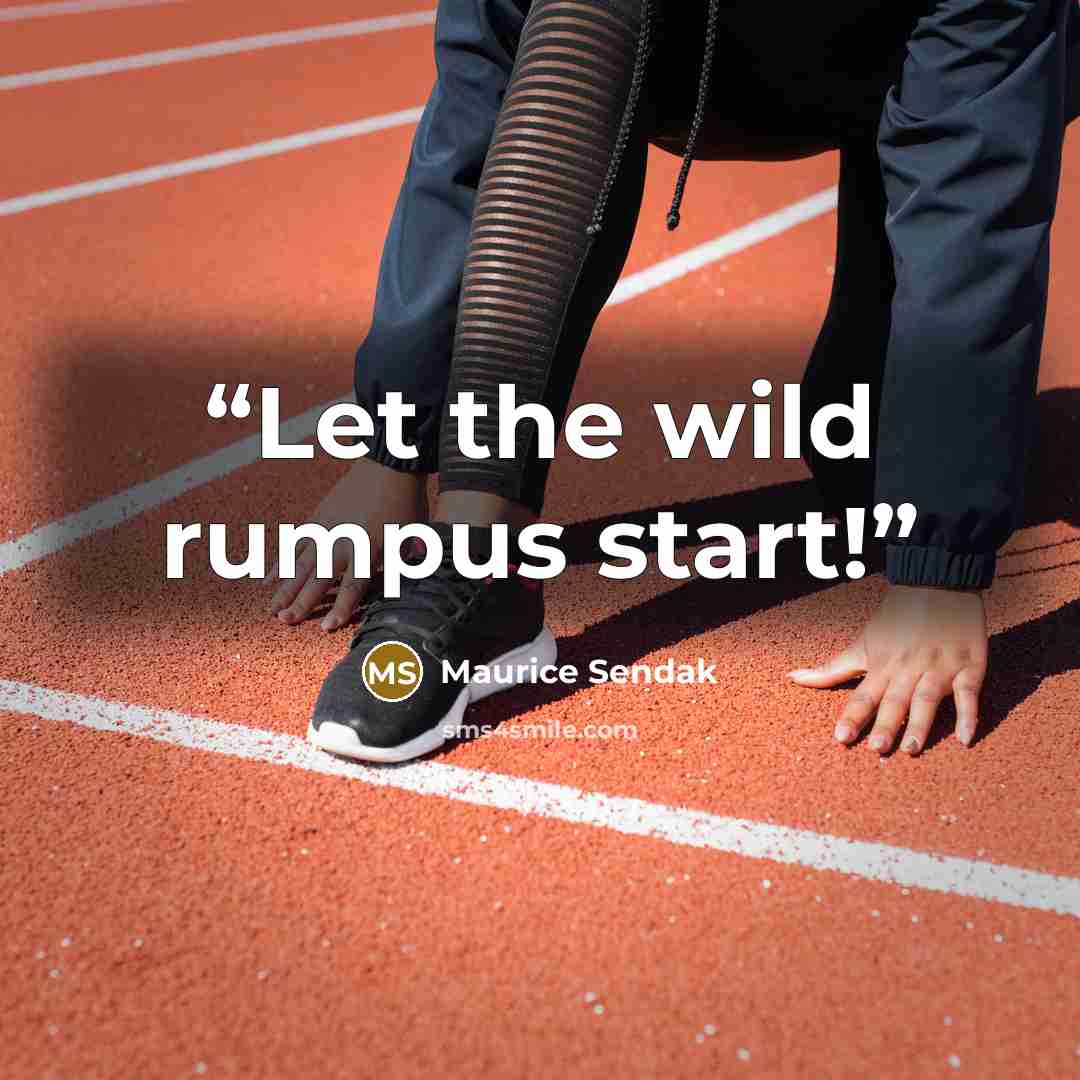 “Let the wild rumpus start!” quote by Maurice Sendak