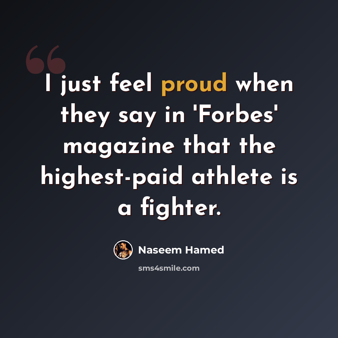 “I just feel proud when they say in 'Forbes' magazine that the highest-paid athlete is a fighter.” quote by Naseem Hamed