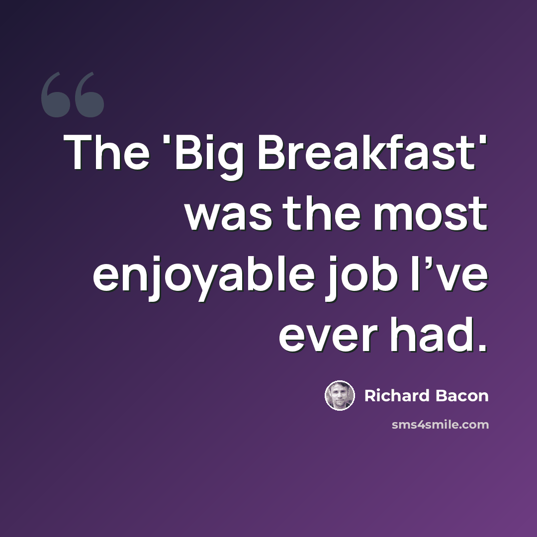 “The 'Big Breakfast' was the most enjoyable job I've ever had.” quote by Richard Bacon