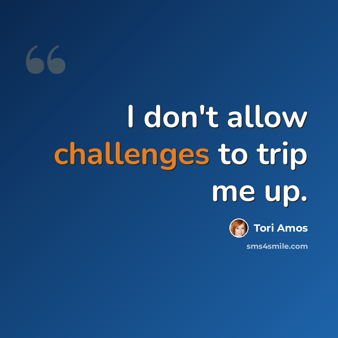 “I don't allow challenges to trip me up.” quote by Tori Amos