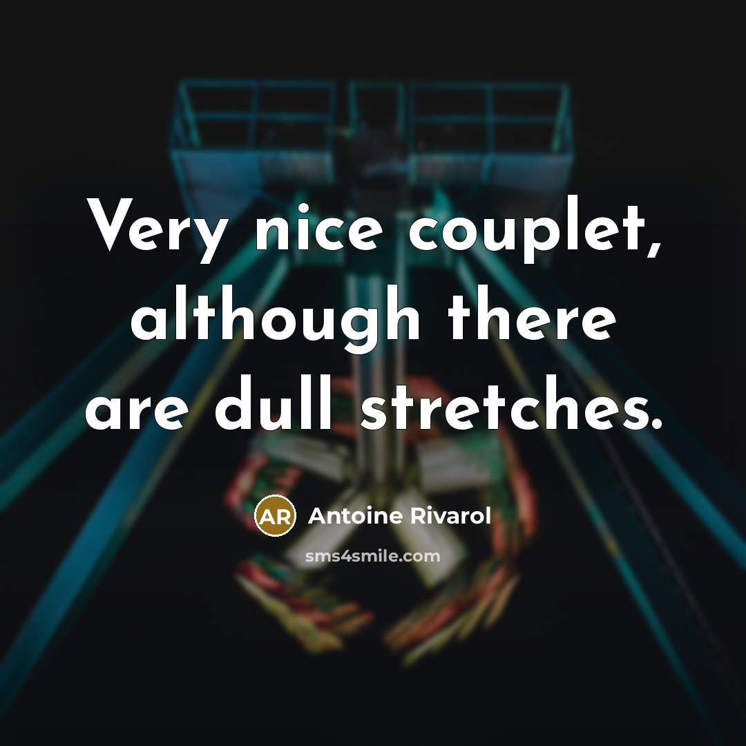 “Very nice couplet, although there are dull stretches.” quote by Antoine Rivarol