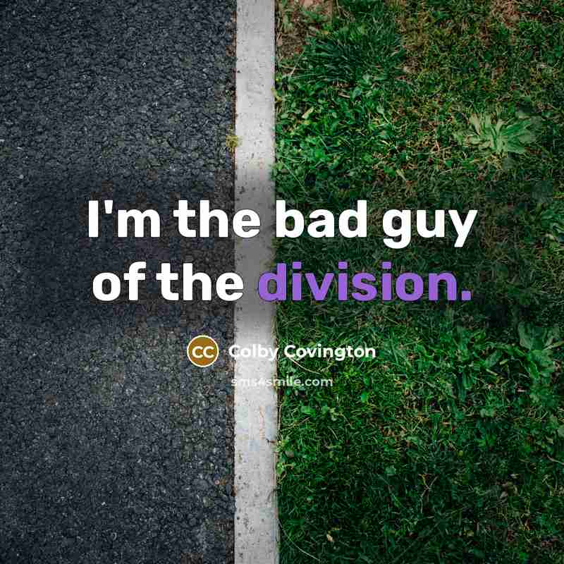 “I'm the bad guy of the division.” quote by Colby Covington