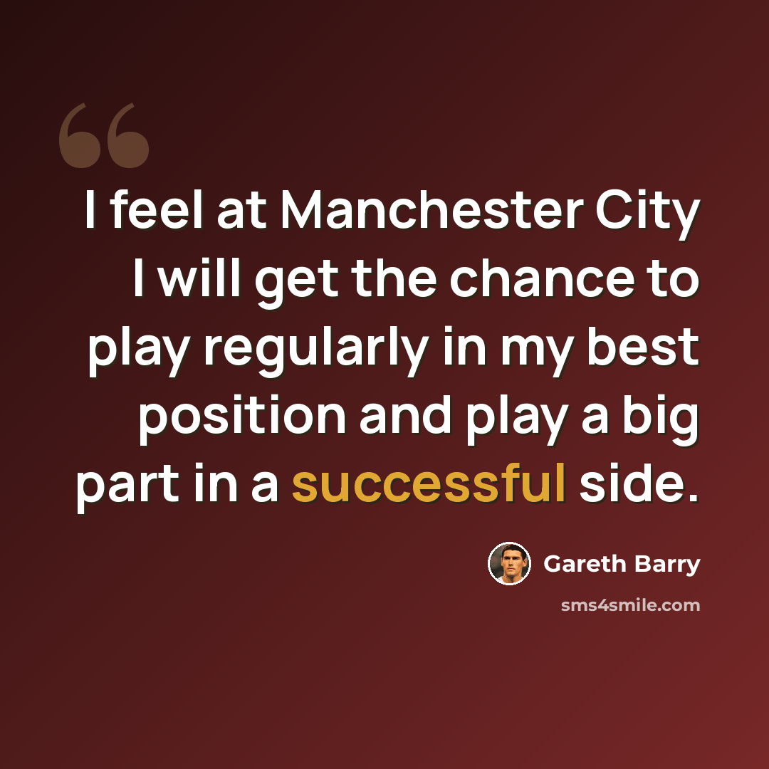 “I feel at Manchester City I will get the chance to play regularly in my best position and play a big part in a successful side.” quote by Gareth Barry