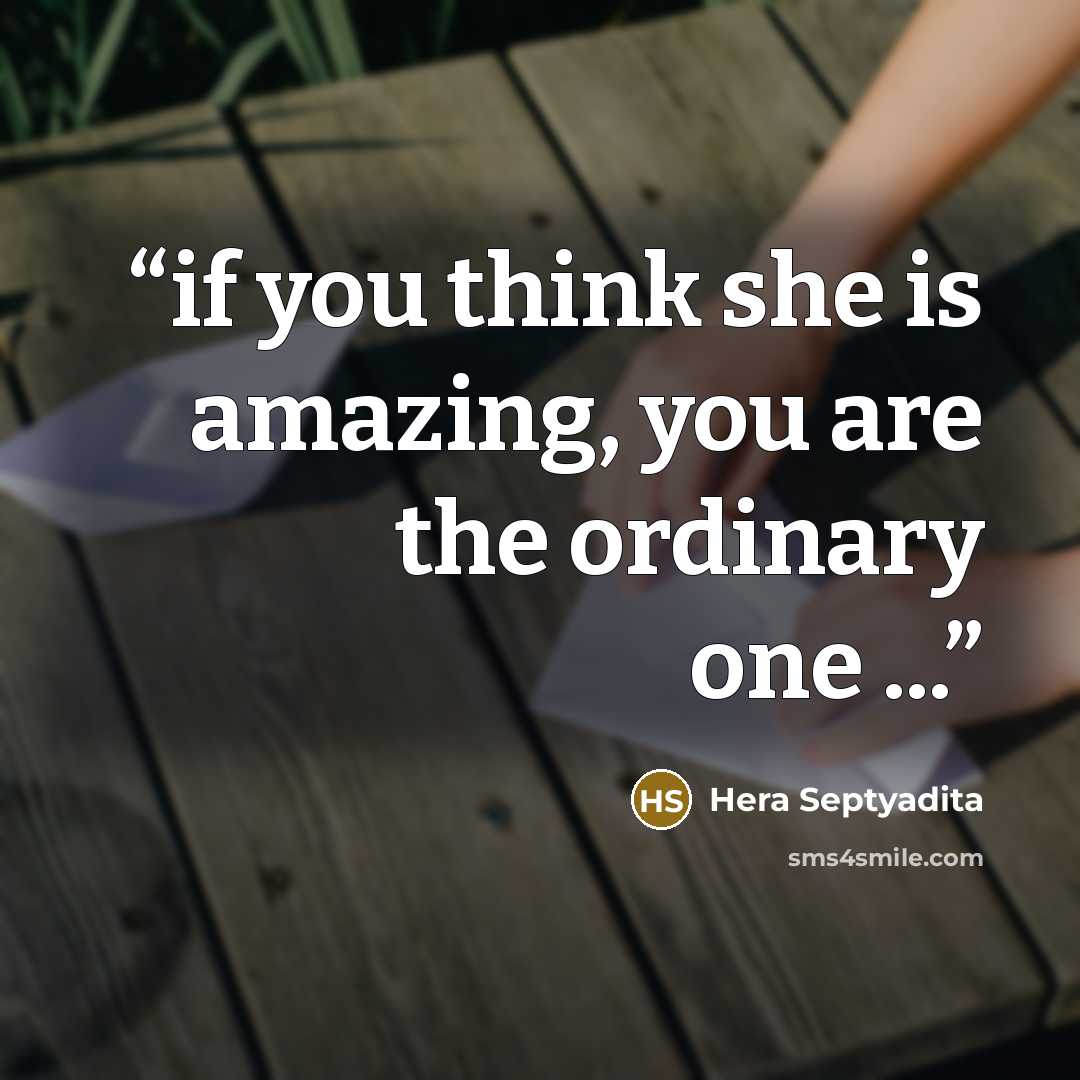 “if you think she is amazing, you are the ordinary one ...” quote by Hera Septyadita
