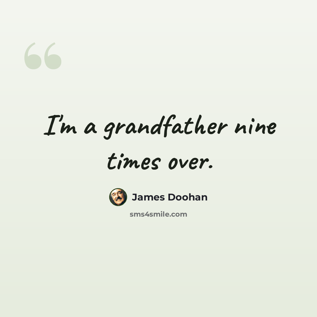 “I'm a grandfather nine times over.” quote by James Doohan