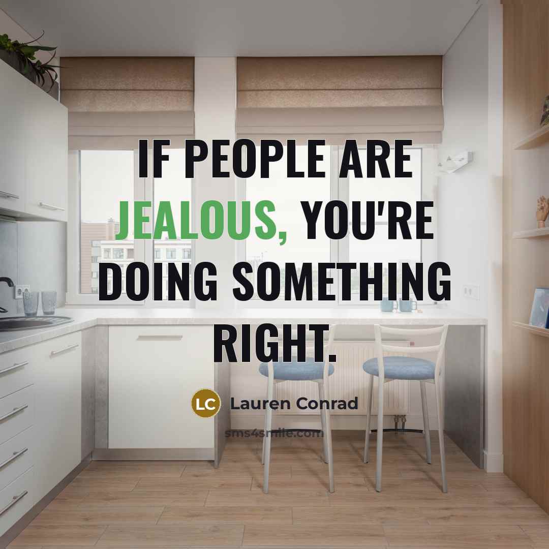 “If people are jealous, you're doing something right.” quote by Lauren Conrad