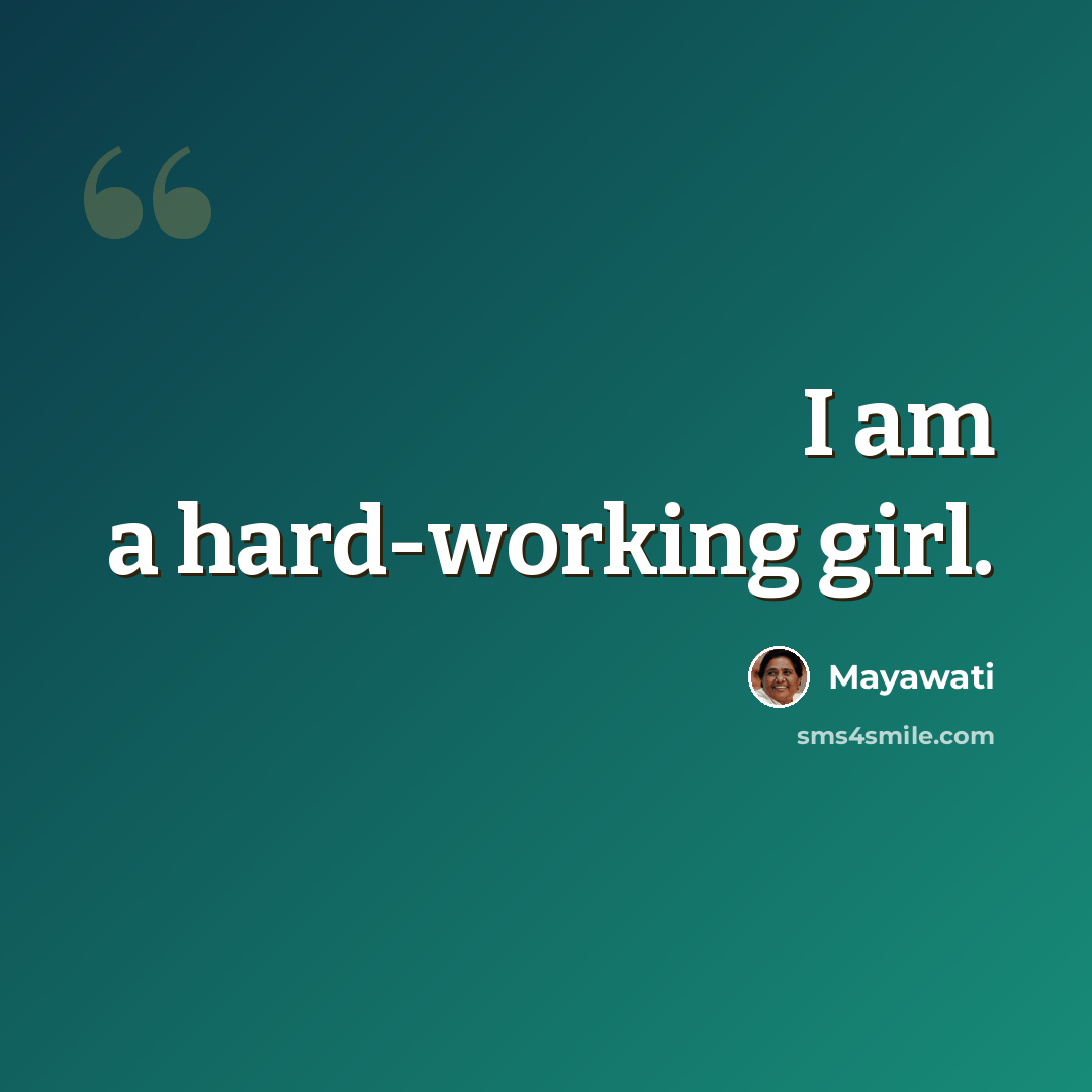 “I am a hard-working girl.” quote by Mayawati
