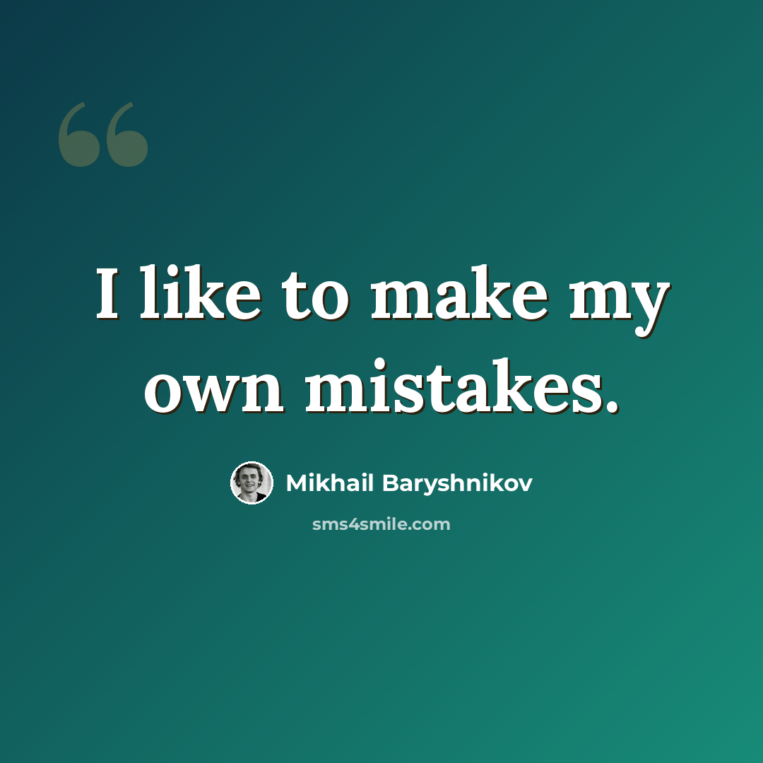“I like to make my own mistakes.” quote by Mikhail Baryshnikov