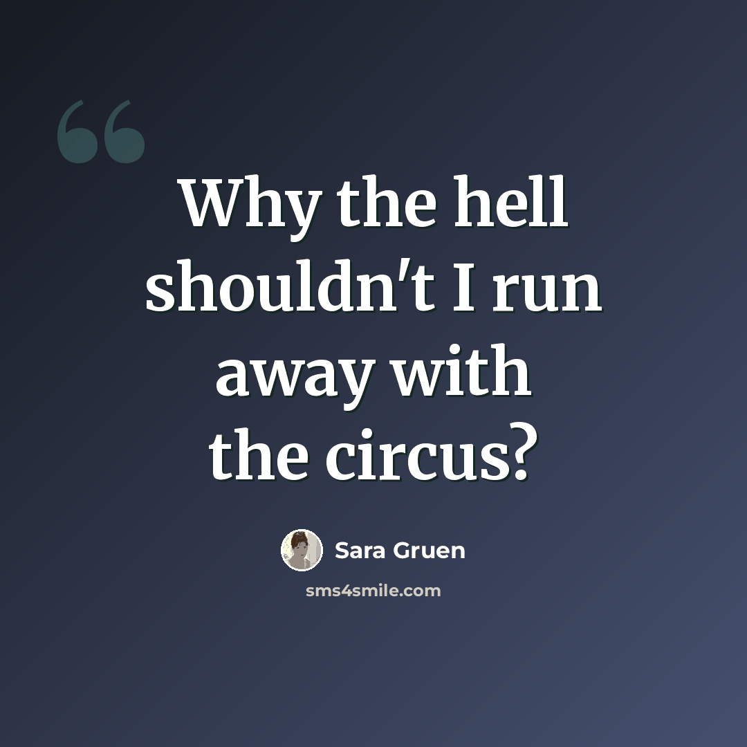 “Why the hell shouldn't I run away with the circus?” quote by Sara Gruen