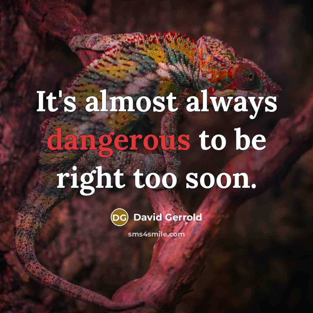 “It's almost always dangerous to be right too soon.” quote by David Gerrold