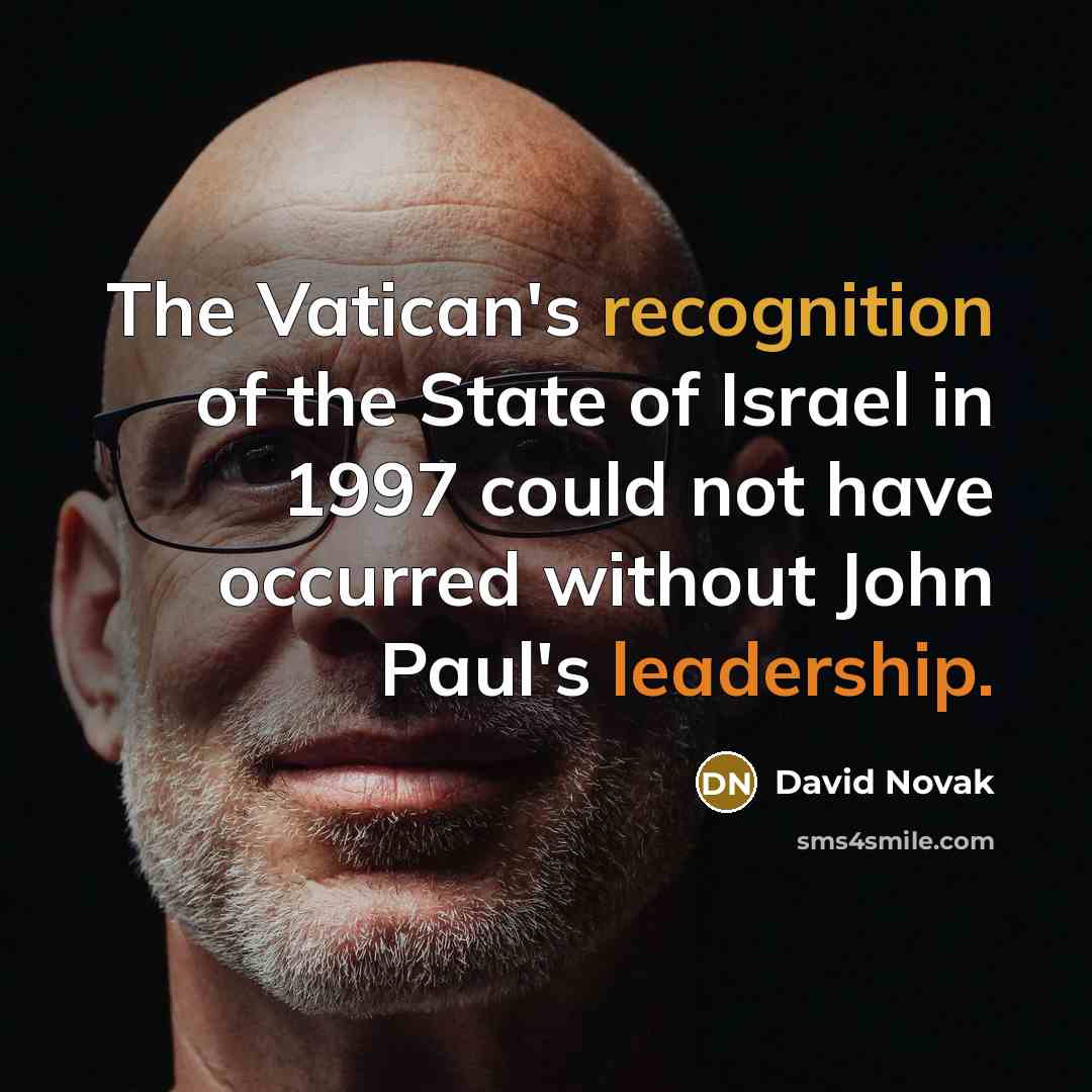 “The Vatican's recognition of the State of Israel in 1997 could not have occurred without John Paul's leadership.” quote by David Novak