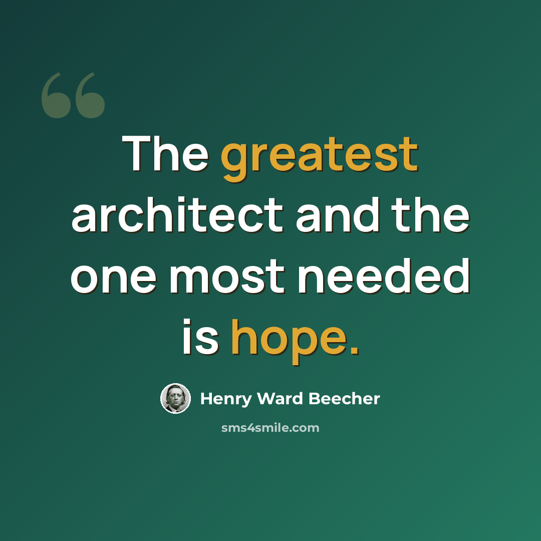 “The greatest architect and the one most needed is hope.” quote by Henry Ward Beecher