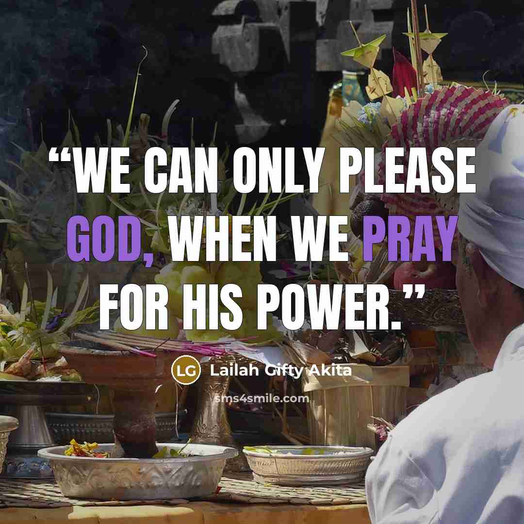 “We can only please God, when we pray for his power.” quote by Lailah Gifty Akita