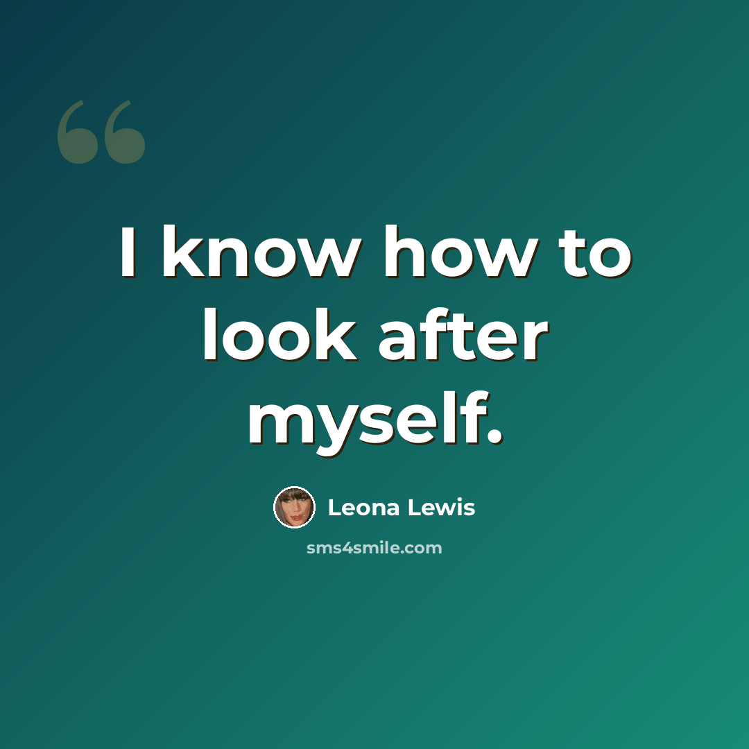 “I know how to look after myself.” quote by Leona Lewis