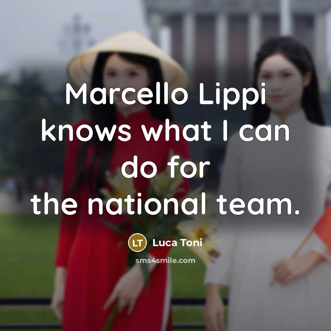 “Marcello Lippi knows what I can do for the national team.” quote by Luca Toni
