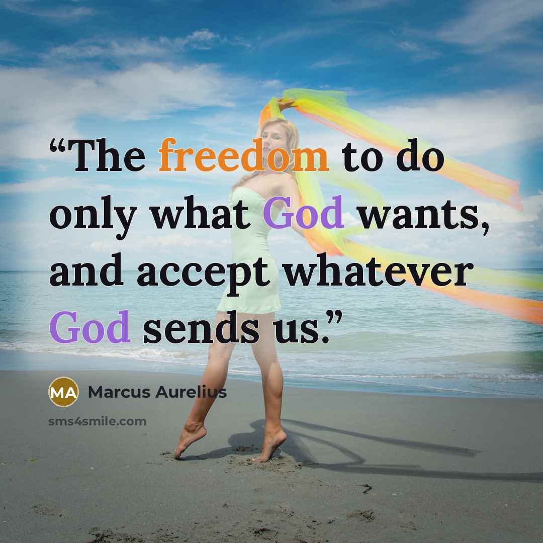 “The freedom to do only what God wants, and accept whatever God sends us.” quote by Marcus Aurelius
