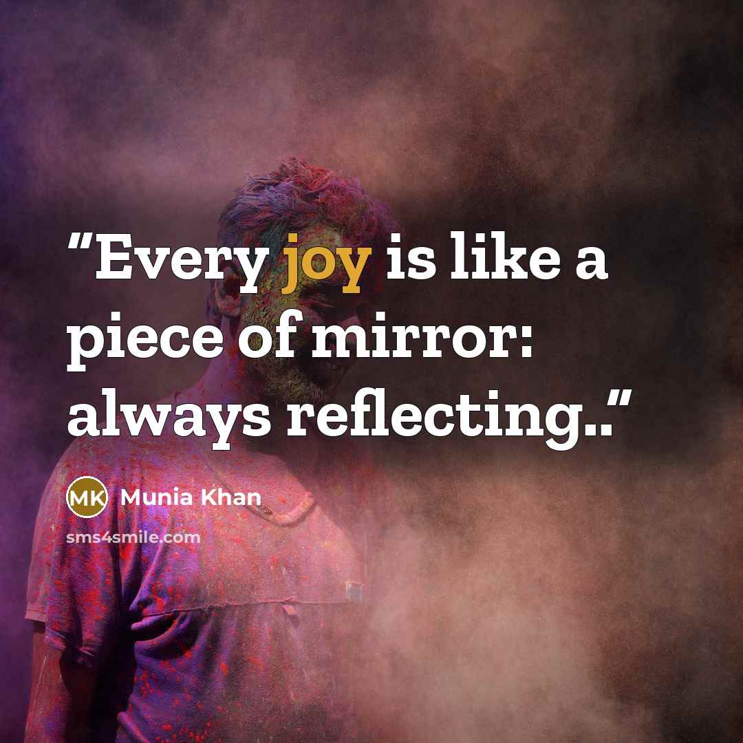 “Every joy is like a piece of mirror: always reflecting..” quote by Munia Khan